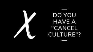 Text: Do you have a "cancel culture"?